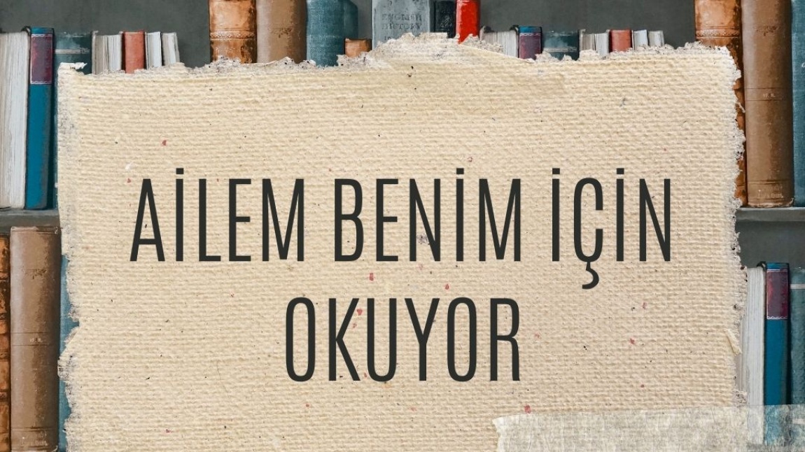 AİLEM BENİM İÇİN OKUYOR ETKİNLİKLERİMİZİN BİRİNCİSİ GERÇEKLEŞTİ